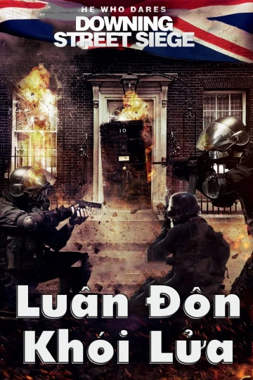 Phim Luân Đôn Khói Lửa - He Who Dares: Downing Street Siege (2015)