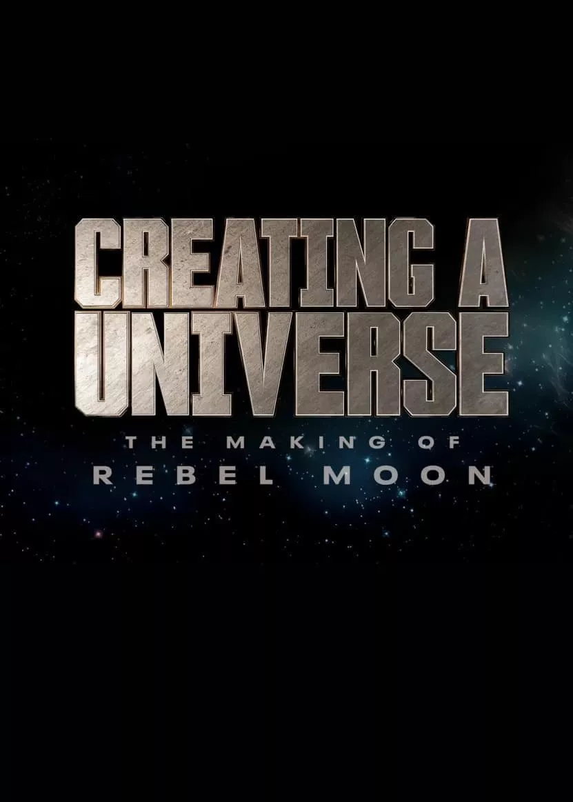 Phim Tạo nên một vũ trụ - Hậu trường Rebel Moon - Creating a Universe - The Making of Rebel Moon (2024)