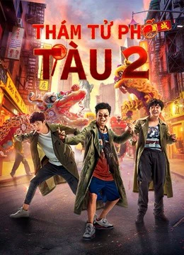 Phim Thám Tử Phố Tàu 2 - Detective Chinatown Vol 2 (2018)